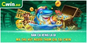 Bắn Cá Xèng Là Gì Mà Thu Hút Người Tham Gia Tại CWIN