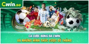 Cá Cược Bóng Đá CWIN Và Những Hình Thức Cược Dễ Thắng