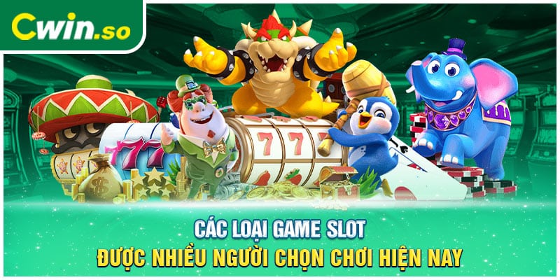 Các loại game slot được nhiều người chọn chơi hiện nay