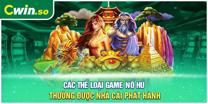 Các thể loại game nổ hũ thường được nhà cái phát hành