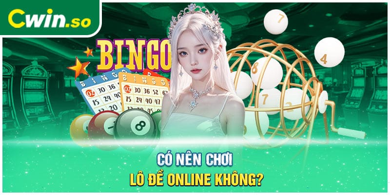 Có nên chơi lô đề online không?