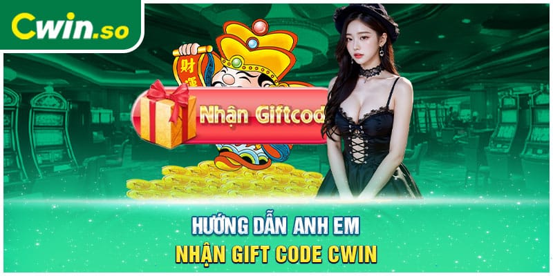 Hướng dẫn anh em nhận gift code CWIN 