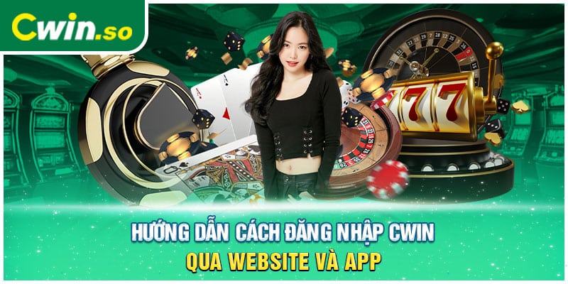 Hướng dẫn cách đăng nhập CWIN qua website và app