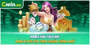 Hướng Dẫn Cách Đọc Bảng Vị Xóc Đĩa CWIN Chuẩn Chỉnh Nhất