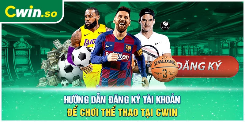 Hướng dẫn đăng ký tài khoản để chơi thể thao tại CWIN