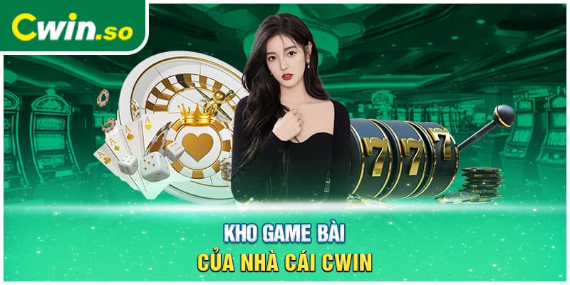 Kho game bài của nhà cái CWIN