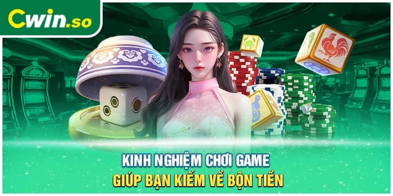 Kinh nghiệm chơi game giúp bạn kiếm về bộn tiền