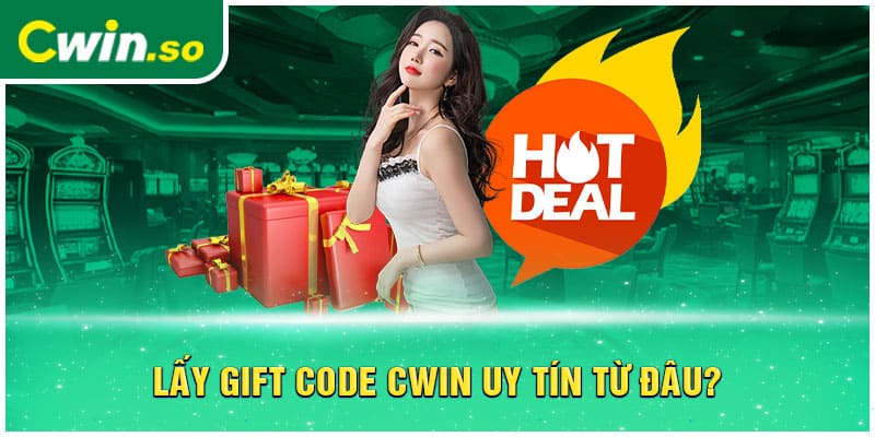 Lấy gift code CWIN uy tín từ đâu?