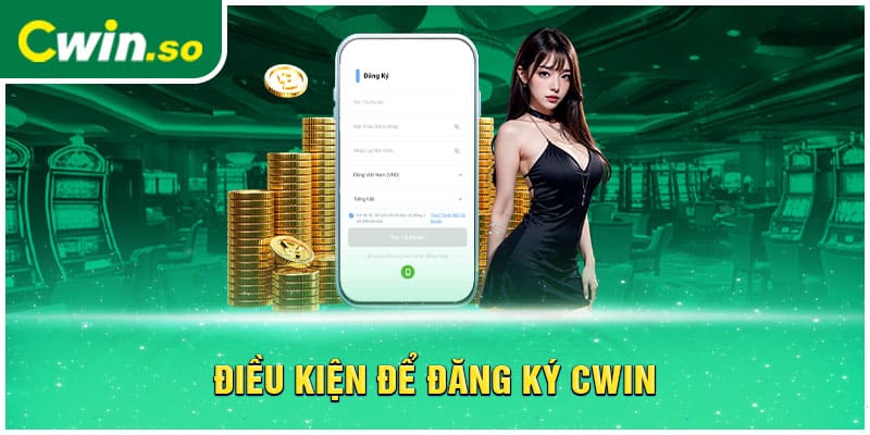 Điều kiện để đăng ký CWIN