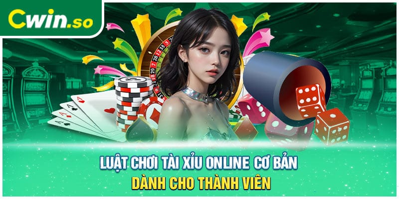 Luật chơi Tài Xỉu online cơ bản dành cho thành viên