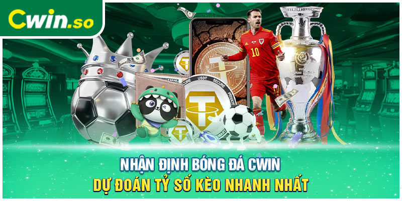 Nhận Định Bóng Đá CWIN - Dự Đoán Tỷ Số Kèo Nhanh Nhất