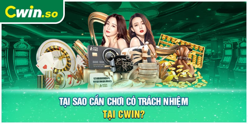 Tại sao cần chơi có trách nhiệm tại CWIN?