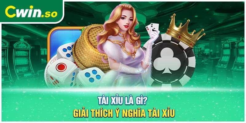 Tài xỉu là gì? Giải thích ý nghĩa tài xỉu