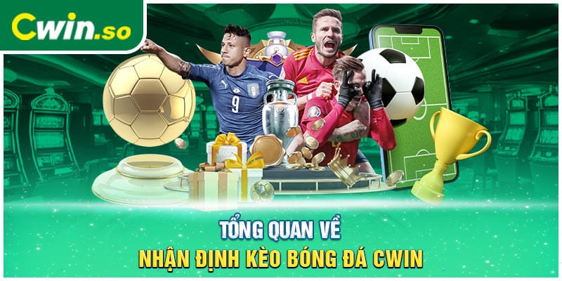 Tổng quan về nhận định kèo bóng đá CWIN