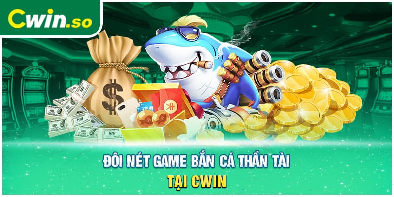 Đôi nét game bắn cá thần tài tại CWIN